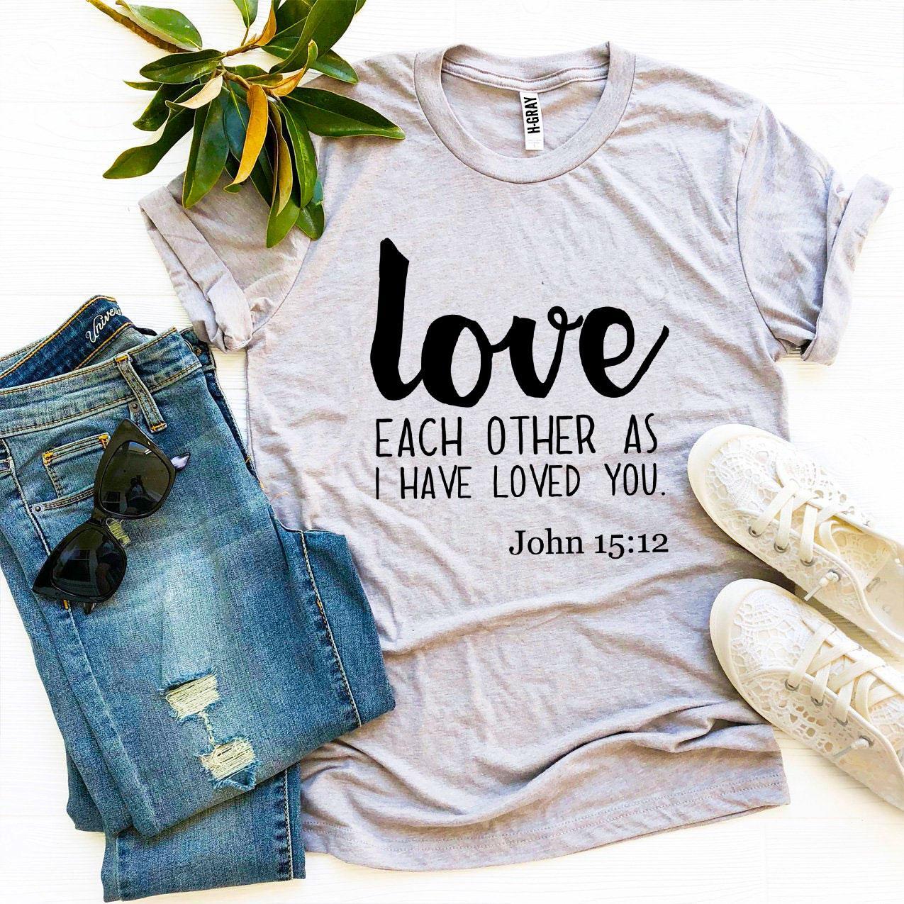 Love Each Other As I Have Loved You T-shirt